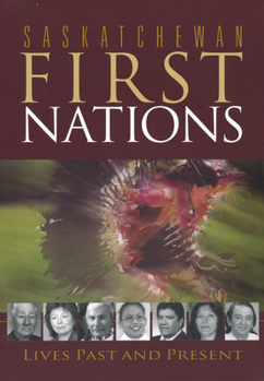 Paperback Saskatchewan First Nations: Lives Past and Present Book