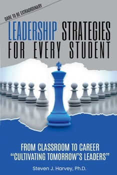 Paperback Leadership Strategies for Every Student: From Classroom to Career: Cultivating Tomorrow’s Leaders (Dare to be Extraordinary) Book