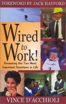 Paperback Wired to Work: Answering the Two Most Important Questions in Life Book