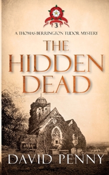 The Hidden Dead - Book #3 of the Thomas Berrington Tudor Mystery