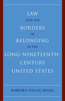 Law and the Borders of Belonging in the Long Nineteenth Century United States - Book  of the New Histories of American Law