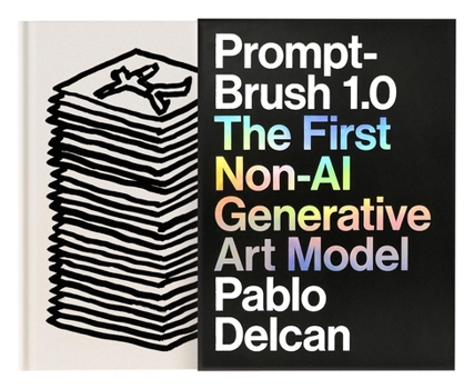Hardcover Prompt-Brush 1.0: The First Non-AI Generative Art Model Book