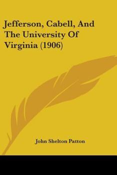 Paperback Jefferson, Cabell, And The University Of Virginia (1906) Book