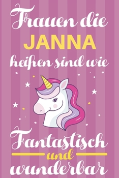 Notizbuch: Frauen Die Janna Hei�en Sind Wie Einh�rner (120 linierte Seiten, Softcover) Tagebebuch, Reisetagebuch, Skizzenbuch F�r Mama, Tochter, Beste Freundin, Oma, Tante