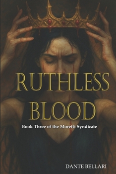 RUTHLESS BLOOD - Book Three of the Moretti Syndicate: A Dark Mafia Romance of Cult Power, Forbidden Love, and Blood-Bound Fate