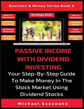 Paperback Passive Income With Dividend Investing: Your Step-By-Step Guide To Make Money In The Stock Market Using Dividend Stocks Book