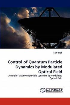 Paperback Control of Quantum Particle Dynamics by Modulated Optical Field Book