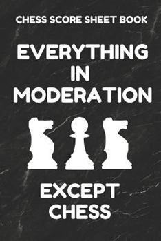 Chess Score Sheet Book: Scorebook of 100 Score Sheet Pages For Chess Games (90 Moves), 6 By 9 Inches, Funny Moderation Black Cover