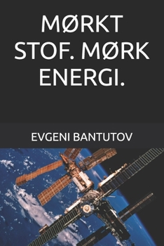 MØRKT STOF. MØRK ENERGI. (Dansk. BIG BANG-TEORIEN. MØRKT STOF. MØRK ENERGI.)