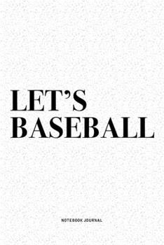 Let's Baseball: A 6x9 Inch Diary Notebook Journal With A Bold Text Font Slogan On A Matte Cover and 120 Blank Lined Pages Makes A Great Alternative To A Card