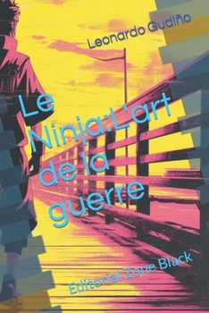 Le Ninja:L'art de la guerre (French Edition)