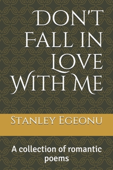 Paperback Don't Fall in Love With Me: A collection of romantic poems Book