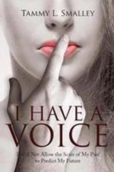 Paperback I Have a Voice: I Will Not Allow the Scars of My Past to Predict My Future Book