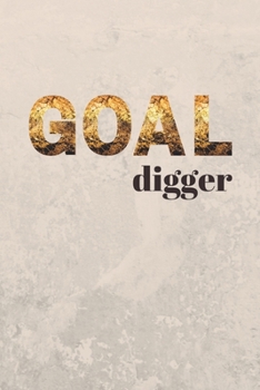 Goal Digger : Notebook with Funny Cover Text - 120 Dotted Pages - Journal for Your Ideas, Plans, Thoughts, Memories, Todo Lists and Wishes - Perfect Gift Idea for Birthdays or Christmas for Ambitious