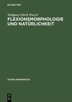 Flexionsmorphologie Und Nat�rlichkeit: Ein Beitrag Zur Morphologischen Theoriebildung