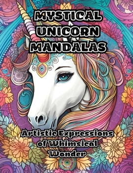 Paperback Mystical Unicorn Mandalas: Artistic Expressions of Whimsical Wonder Book