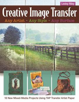 Paperback Creative Image Transfer Any Artist, Any Style, Any Surface: 16 New Mixed-Media Projects Using Tap Transfer Artist Paper Book