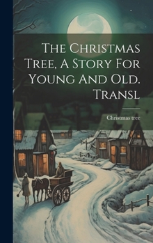Hardcover The Christmas Tree, A Story For Young And Old. Transl Book