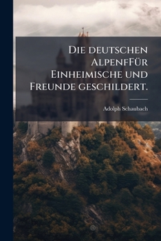 Paperback Die deutschen AlpenfFür Einheimische und Freunde geschildert. [German] Book