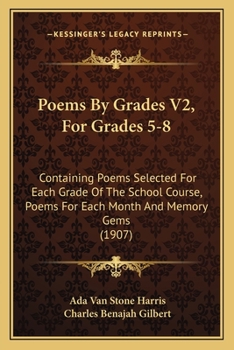 Poems By Grades V2, For Grades 5-8: Containing Poems Selected For Each Grade Of The School Course, Poems For Each Month And Memory Gems