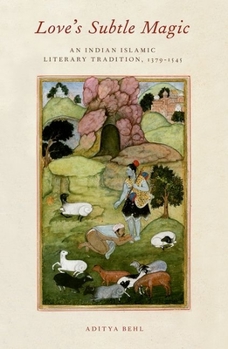 Paperback Love's Subtle Magic: An Indian Islamic Literary Tradition, 1379-1545 Book