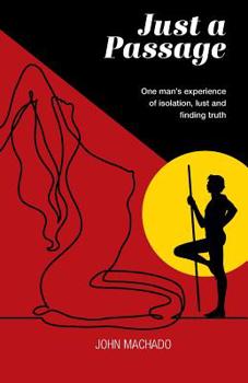 Paperback Just a Passage: One man's experience of isolation, lust and finding truth Book