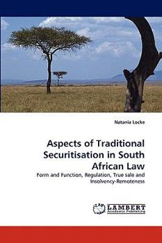 Aspects of Traditional Securitisation in South African Law: Form and Function, Regulation, True sale and Insolvency-Remoteness