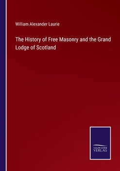 Paperback The History of Free Masonry and the Grand Lodge of Scotland Book