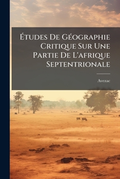 Études De Géographie Critique Sur Une Partie De L'afrique Septentrionale: Itinéraires De Hhaggy Ebn-El-Dyn El-Aghouathy, Avec Des Annotations Et ... Région, Et Un Appendice S...