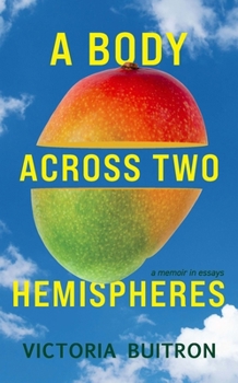 Paperback A Body Across Two Hemispheres: A Memoir in Essays Book