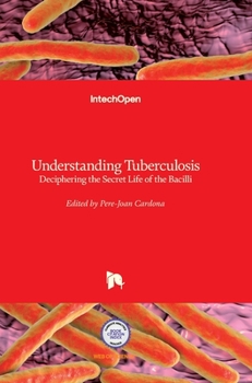 Hardcover Understanding Tuberculosis: Deciphering the Secret Life of the Bacilli Book