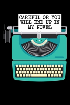 Paperback Careful or You Will End Up in My Novel: A Journal, Notepad, or Diary to write down your thoughts. - 120 Page - 6x9 - College Ruled Journal - Writing B Book