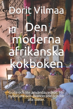 Paperback Den moderna afrikanska kokboken: Goda och lite använda recept. För nybörjare och avancerade och för alla dieter. [Swedish] Book