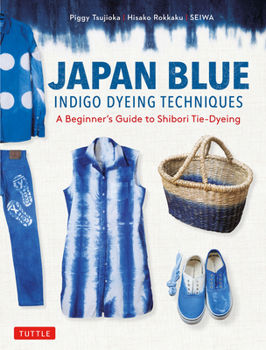 Paperback Japan Blue Indigo Dyeing Techniques: A Beginner's Guide to Shibori Tie-Dyeing Book