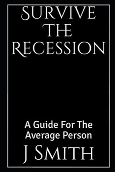 Paperback Survive The Recession - Revised 2020 Edition: A Guide For The Average Person Book