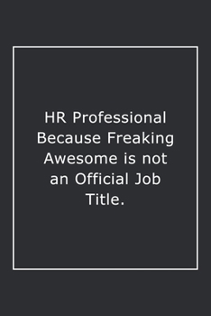 Paperback HR Professional Because Freaking Awesome is not an Official Job Title.: Lined Notebook / Journal Gift, 120 Pages, 6x9, Soft Cover, Matte Finish Book