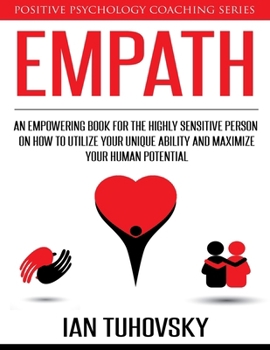 Paperback Empath: An Empowering Book for the Highly Sensitive Person on How to Utilize Your Unique Ability and Maximize Your Human Poten Book