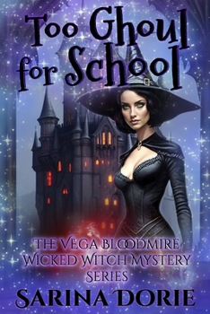 Too Ghoul for School - Book #1 of the Vega Bloodmire Wicked Witch Series