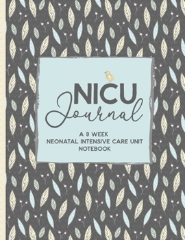 Paperback NICU Journal A 9 week Neonatal Intensive Care Unit Notebook: Our NICU Journey - Journal for Mom's - The Preemie Parent's Companion - Tracking Your Chi Book