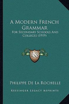 A Modern French Grammar: For Secondary Schools And Colleges