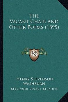 Paperback The Vacant Chair and Other Poems (1895) the Vacant Chair and Other Poems (1895) Book