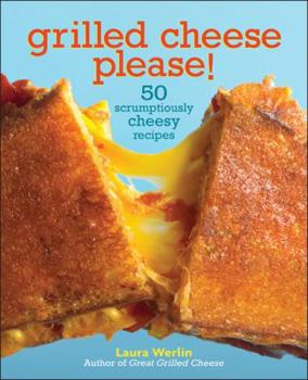 Hardcover Grilled Cheese Please!: 50 Scrumptiously Cheesy Recipes Book
