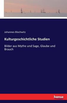 Paperback Kulturgeschichtliche Studien: Bilder aus Mythe und Sage, Glaube und Brauch [German] Book