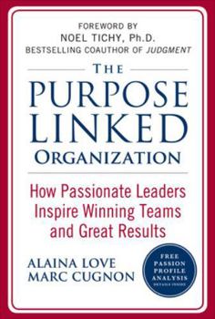Hardcover The Purpose Linked Organization: How Passionate Leaders Inspire Winning Teams and Great Results Book
