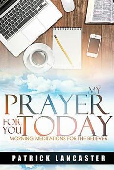 Paperback My Prayer for you Today: Morning Meditations for the Believer Book