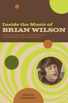 Paperback Inside the Music of Brian Wilson: The Songs, Sounds, and Influences of the Beach Boys' Founding Genius Book