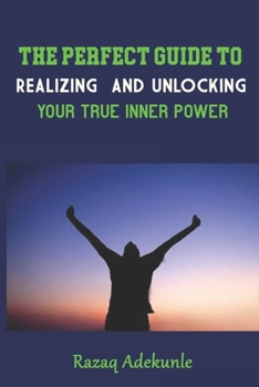 Paperback The Perfect Guide to Realizing and Unlocking Your True Inner Power Book