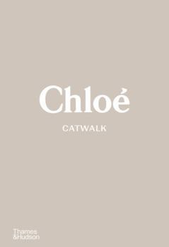 Chloã(c) Catwalk: The Complete Collections