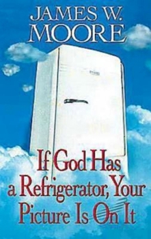 Paperback If God Has a Refrigerator, Your Picture Is on It Book