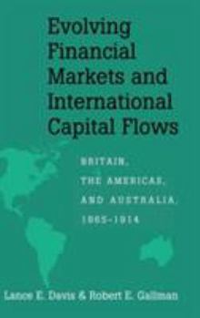 Evolving Financial Markets and International Capital Flows: Britain, the Americas, and Australia, 1865-1914 - Book  of the Japan-US Center UFJ Bank Monographs on International Financial Markets